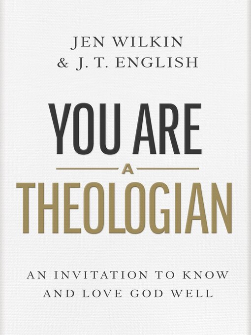 Title details for You Are a Theologian by J.T. English - Available